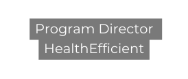 Program Director HealthEfficient