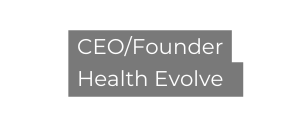 CEO Founder Health Evolve