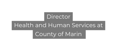 Director Health and Human Services at County of Marin